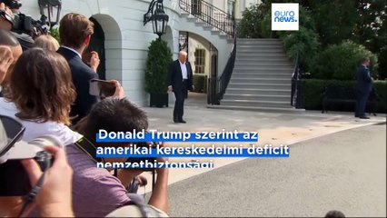Trump "nemzetbiztonsági okokból" 30 százalékos vámot vet ki az Európai Unióra augusztus 1-től