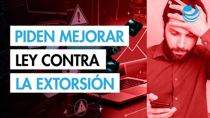 Expertos piden que Ley Contra la Extorsión considere coordinación, controles y rendición de cuentas