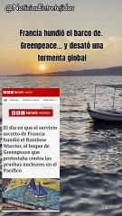 Francia hundió el barco de Greenpeace… y desató una tormenta global
