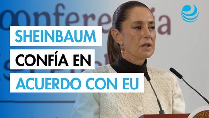 Sheinbaum confía en llegar a un acuerdo arancelario con Estados Unidos