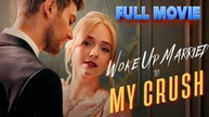 Woke Up Married To My Crush (2025) - FULL & DETAILED VERSION