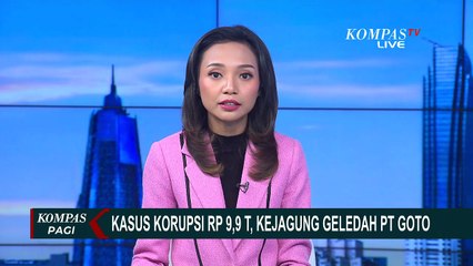 Temuan Kejagung Geledah Kantor GoTo soal Kasus Korupsi Chromebook 9,9 Triliun | KOMPAS PAGI