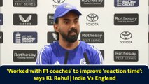 ‘Worked with F1-coaches’ to improve ‘reaction time’: says KL Rahul | India Vs England