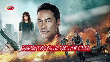 Phim Lẻ || Niềm Tin Của Người Cha (2022) Thuyết Minh || DV Nhậm Đạt Hoa, Phim Hành Động Võ Thuật