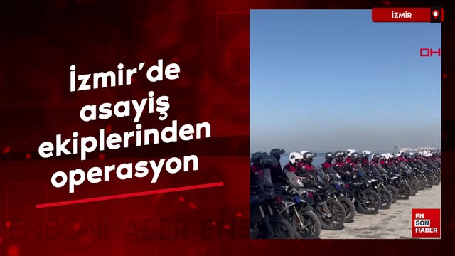 İzmir'de asayiş ekiplerinden operasyon