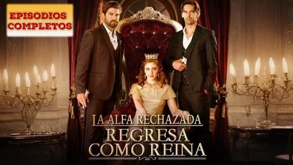 La Alfa Rechazada Regresa Como Reina - Full Movie