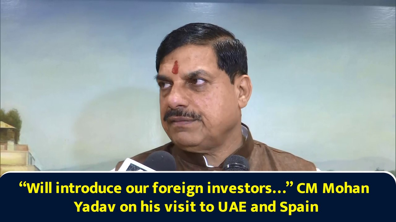 “Will introduce our foreign investors…” CM Mohan Yadav on his visit to UAE and Spain