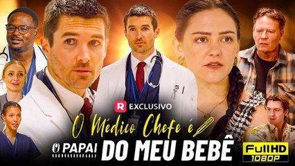 O M�dico Chefe � o Papai do meu Beb� filme completo 2025 - novas an�lises de epis�dios de drama