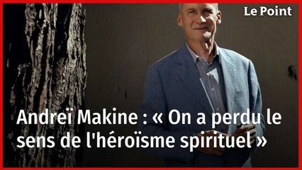 Andreï Makine : La Crise du Héroïsme Spirituel en Notre Temps 🌿