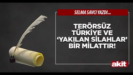 Selma Savcı: Terörsüz Türkiye ve ‘yakılan silahlar’ bir milattır!