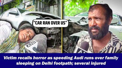 Victims recall horror as speeding Audi runs over family sleeping on Delhi footpath; several injured