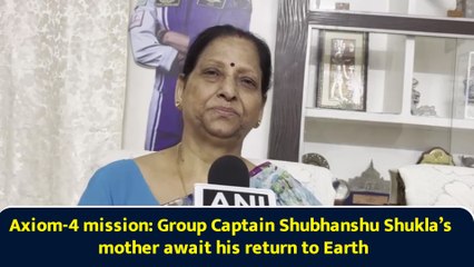 Axiom-4 mission: Group Captain Shubhanshu Shukla’s mother await his return to Earth