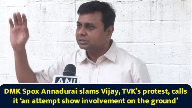 DMK Spox Annadurai slams Vijay, TVK’s protest, calls it ‘an attempt show involvement on the ground’