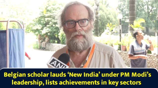 Belgian scholar lauds ‘New India’ under PM Modi’s leadership, lists achievements in key sectors