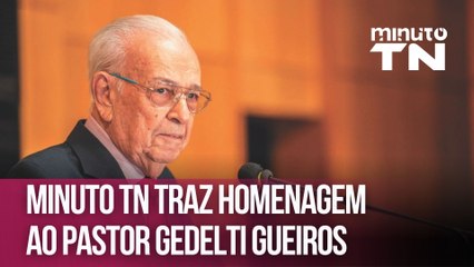 Minuto TN traz homenagem ao Pastor Gedelti Gueiros