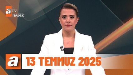 atv Ana Haber | 13 Temmuz 2025