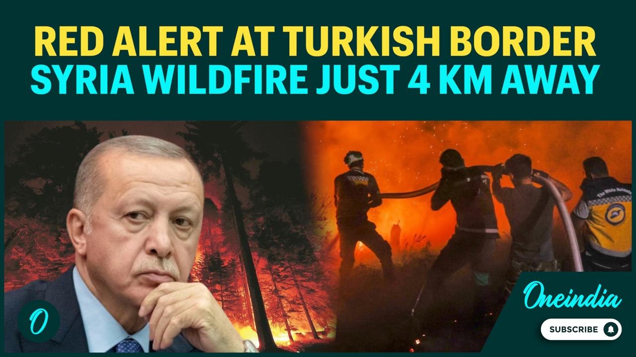 Turkey On HIGH Alert:  Syria SHUTS Border With Turkey As Massive Wildfires Rage Just 4KM From Border