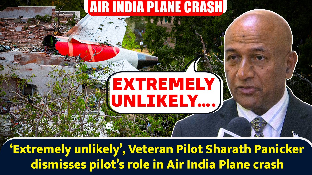 ‘Extremely unlikely’, Veteran Pilot Sharath Panicker dismisses pilot’s role in Air India Plane crash