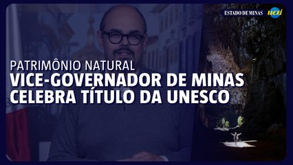 Vice-governador de Minas celebra título da UNESCO: Vale do Peruaçu é declarado Patrimônio Natural