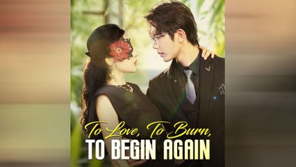 To Love, To Burn, To Begin Again Full Movie