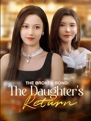 THE BROKEN BOND THE DAUGHTER'S RETURN- Drama FULL MOVIES ENGLISH SUB