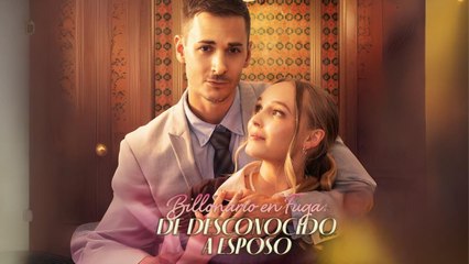 Hots Billonario En Fuga- De Desconocido A Esposo New Drama