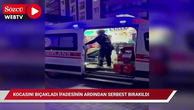 Kocasını bıçakladı ifadesinin ardından serbest bırakıldı