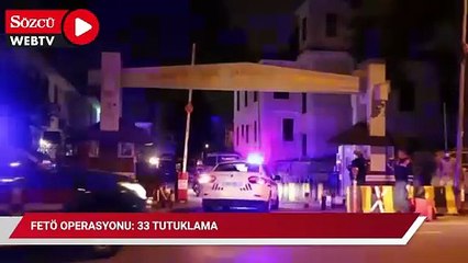 FETÖ operasyonu: 33 tutuklama