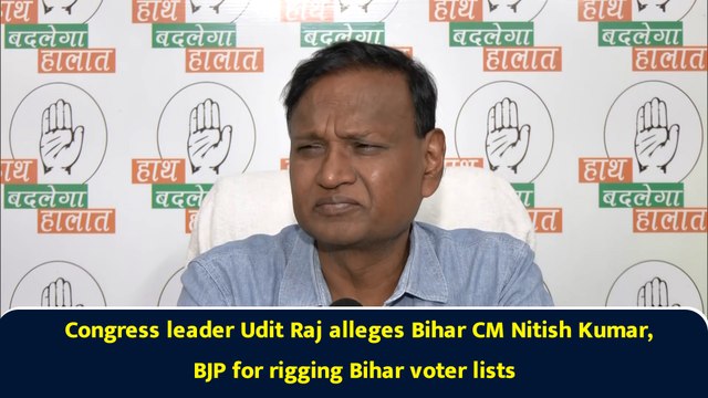 Congress leader Udit Raj alleges Bihar CM Nitish Kumar, BJP for rigging Bihar voter lists