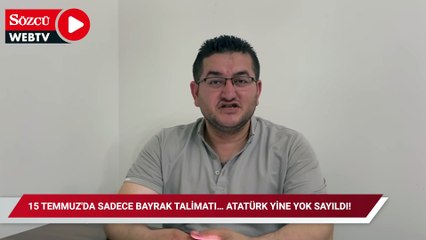 15 Temmuz'da sadece bayrak talimatı… Atatürk yine yok sayıldı!