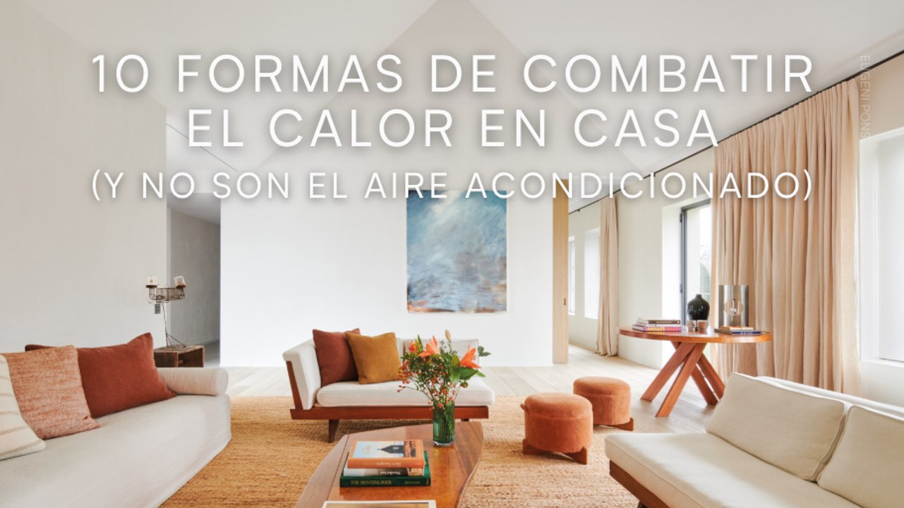 10 formas de combatir el calor en casa (y no so...