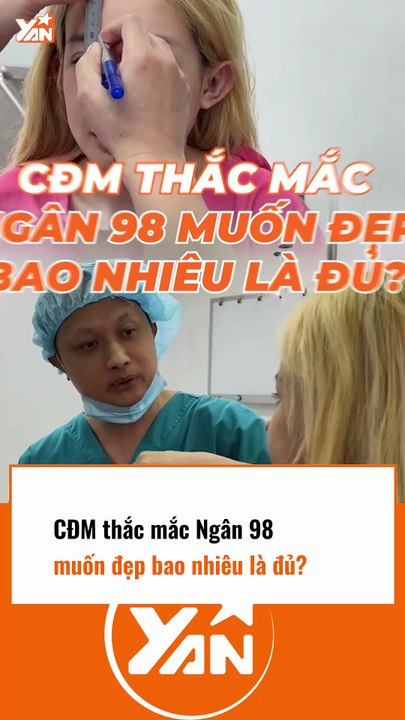 CĐM thắc mắc Ngân 98 muốn đẹp bao nhiêu là đủ