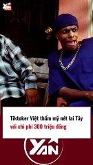 TikToker Việt thẩm mỹ nét lai Tây với chi phí 300 triệu đồng