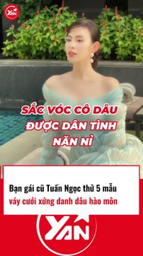 Bạn gái cũ Tuấn Ngọc thử 5 mẫu váy cưới như LANH DÂU HÀO MÔN