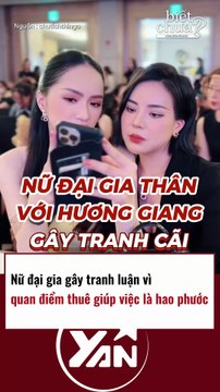 Nữ đại gia gây tranh cãi vì cho rằng thuê giúp việc là hao phước