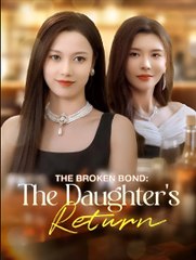 THE BROKEN BOND THE DAUGHTER'S RETURN- Drama FULL MOVIES ENGLISH SUB