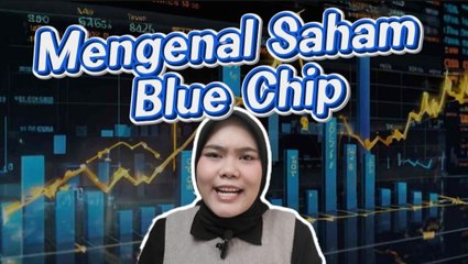 Mengenal Saham Blue Chip, Primadona yang Diburu Investor