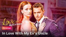 In Love With My Ex's Uncle Full Movie - Flickreels