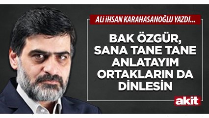 Ali Karahasanoğlu: Bak Özgür, sana tane tane anlatayım ortakların da dinlesin