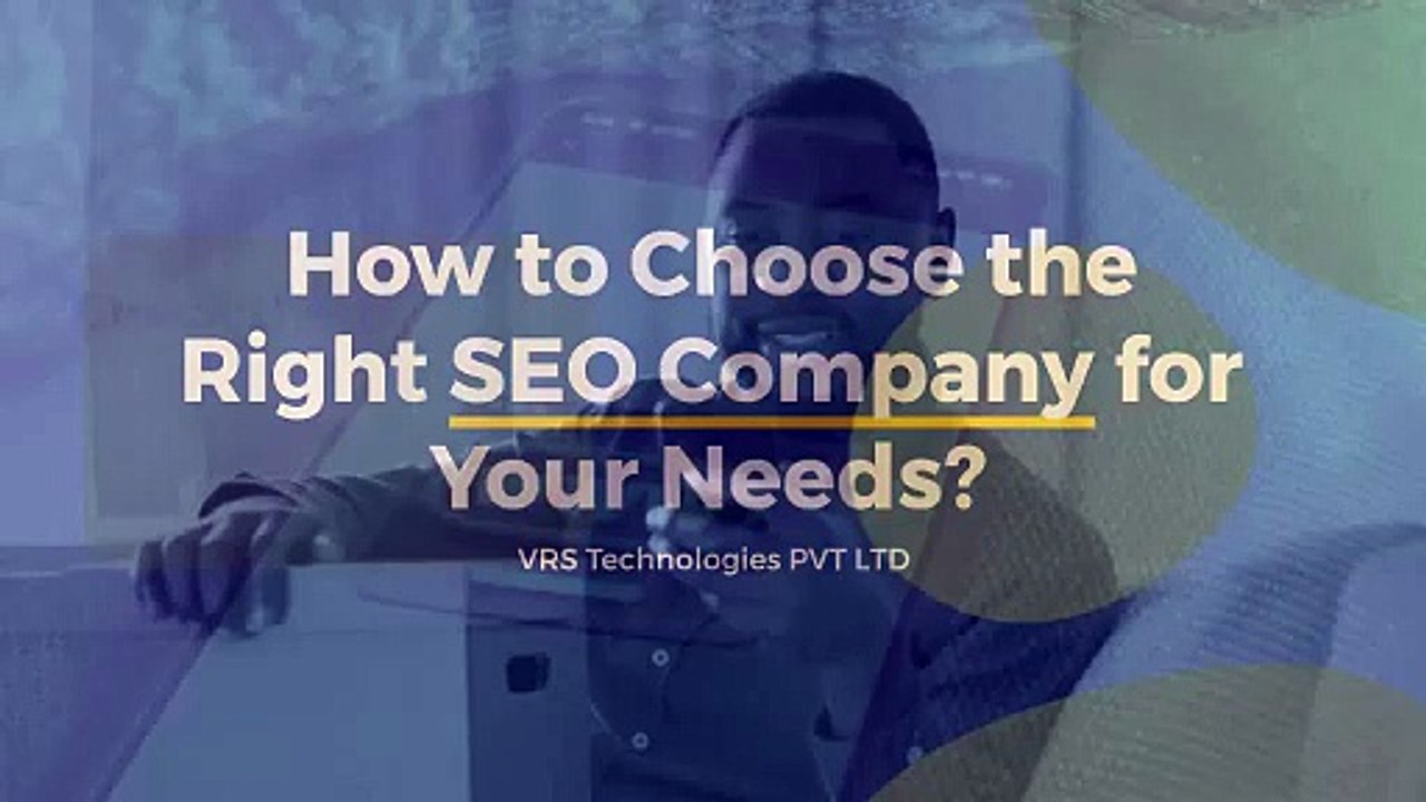 How to Choose the Right SEO Company for Your Needs?