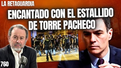 La Retaguardia #760 / ¡Pedro Sánchez y su gobierno encantados con el estallido de Torre Pacheco!