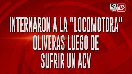 Internaron a la "Locomotora" Oliveras tras sufrir un ACV: esperan parte médico