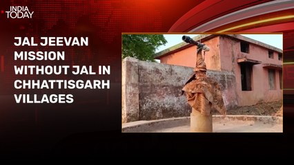Jal Jeevan Mission: Pipes laid but no water in taps in Chhattisgarh villages
