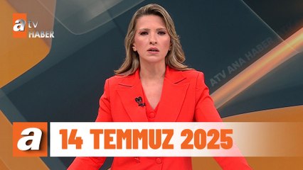 atv Ana Haber | 14 Temmuz 2025