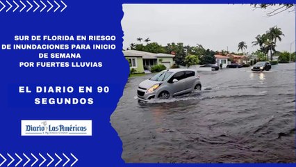 Sur de Florida en riesgo de inundaciones para inicio de semana por fuertes lluvias | El Diario en 90 segundos