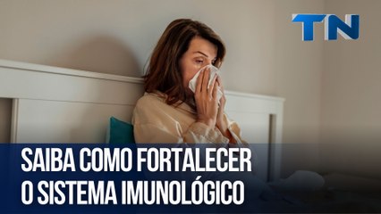 Saiba como fortalecer o sistema imunológico