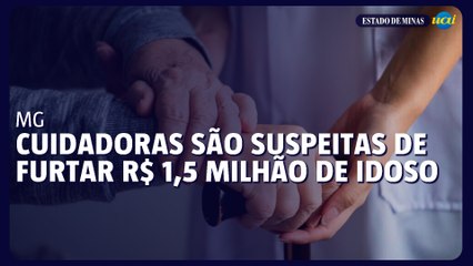 Cuidadoras são suspeitas de furtar R$ 1,5 milhão de idoso