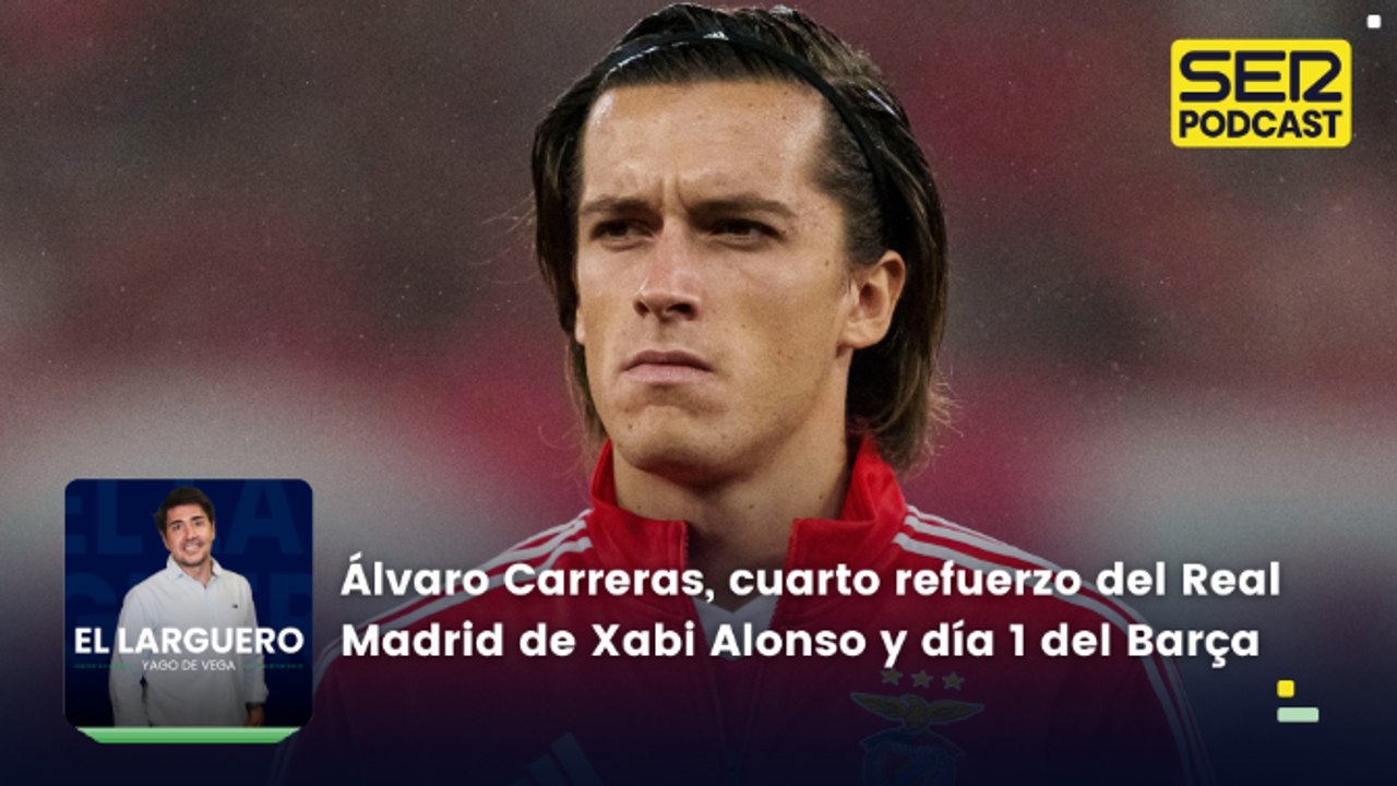 Álvaro Carreras, cuarto refuerzo del Real Madrid de Xabi Alonso y día 1 del Barça 2025/26