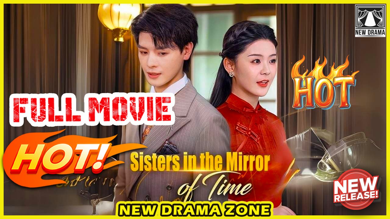 ?? [ Sisters in the Mirror of Time Full Movie ] - Sweet Romance | Hot Chinese Drama 2025 | Full Movie English Sub | DramaBox Original 4K UHD