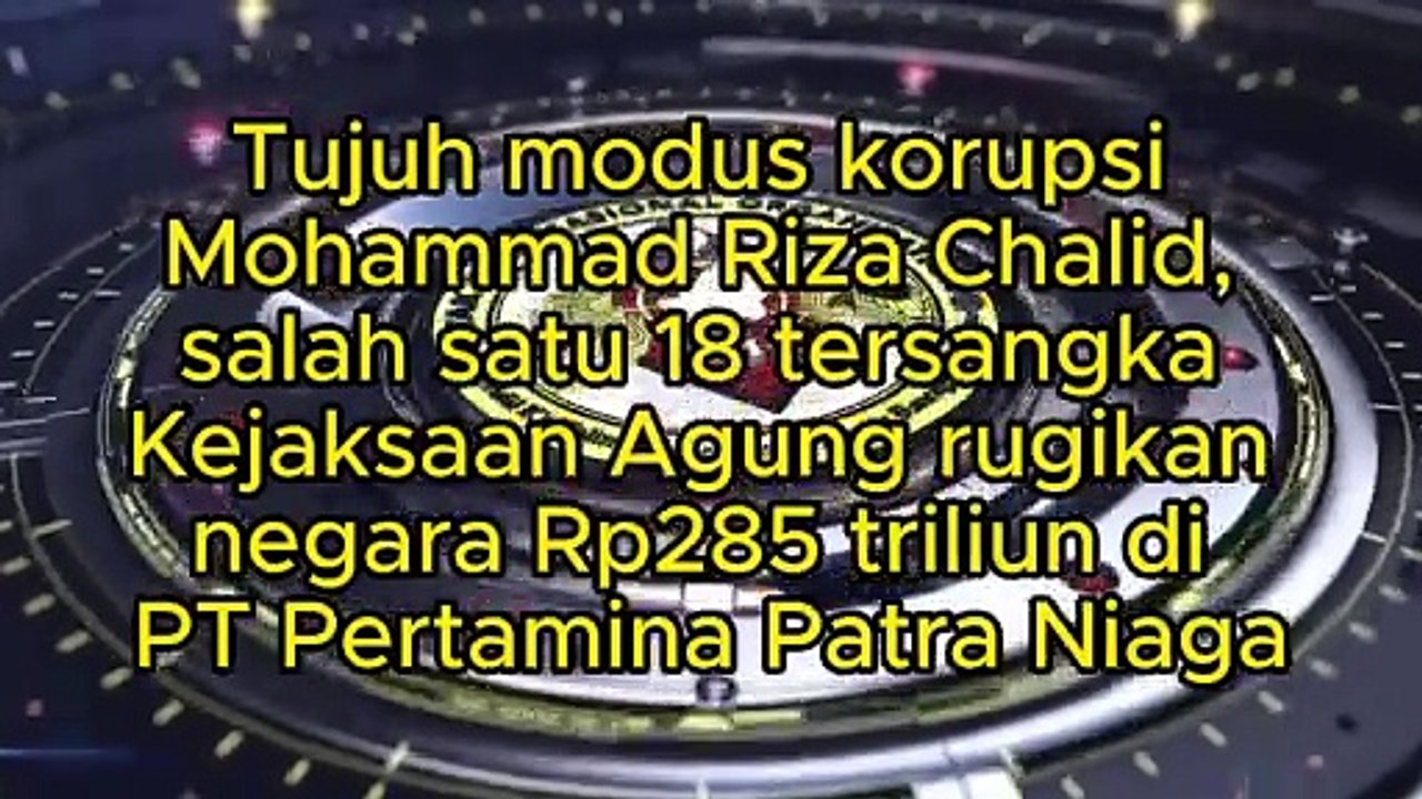 Tujuh modus korupsi Mohammad Riza Chalid, tersangka Kejaksaan Agung rugikan negara Rp285 triliun di PT Pertamina Patra Niaga periode 2018 sampai 2025 oplos produk Pertalite dijuil Pertamax